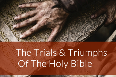The Trials & Triumphs  Of The Holy Bible