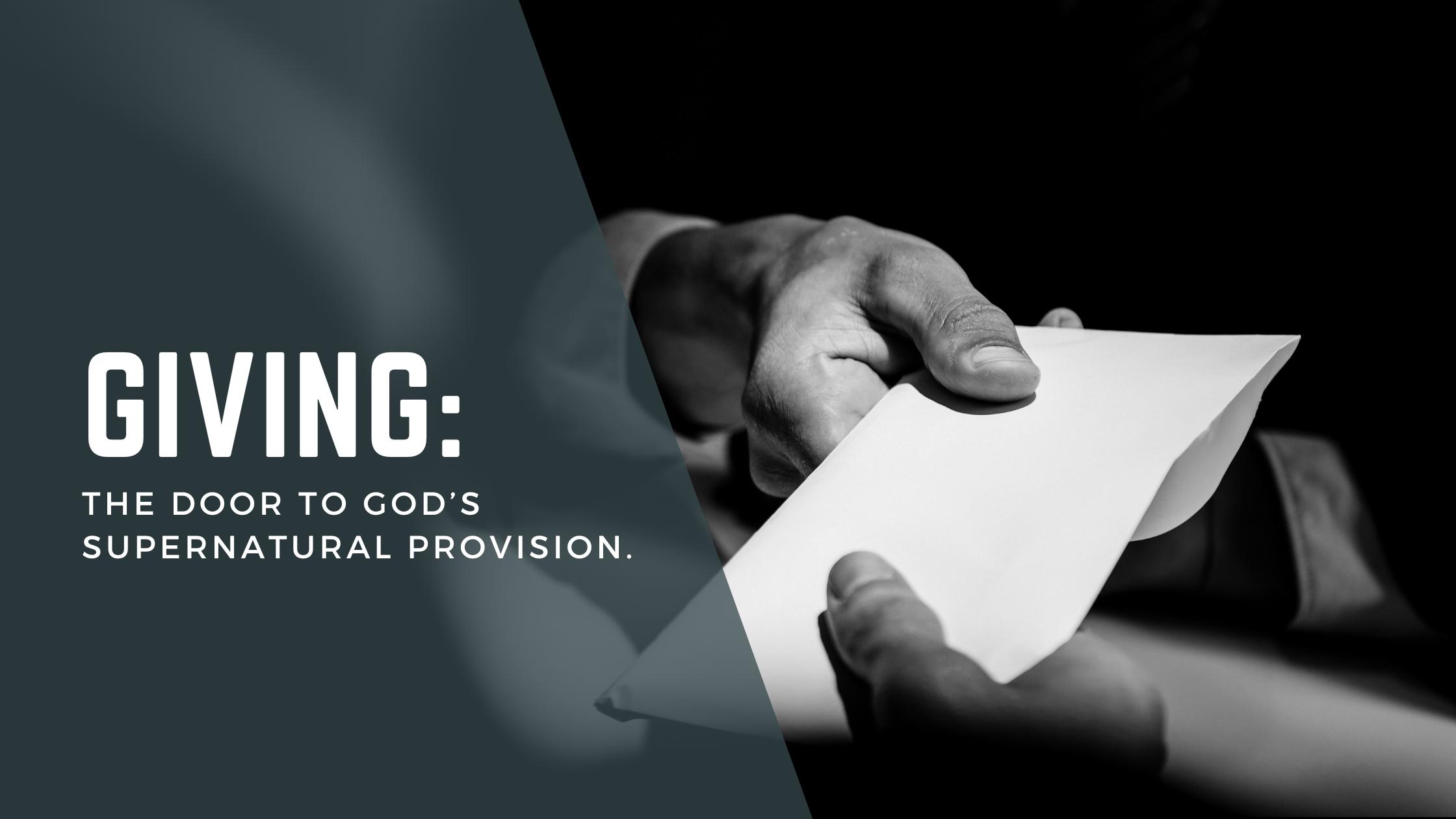GIVING: THE DOOR TO GOD’S SUPERNATURAL PROVISION