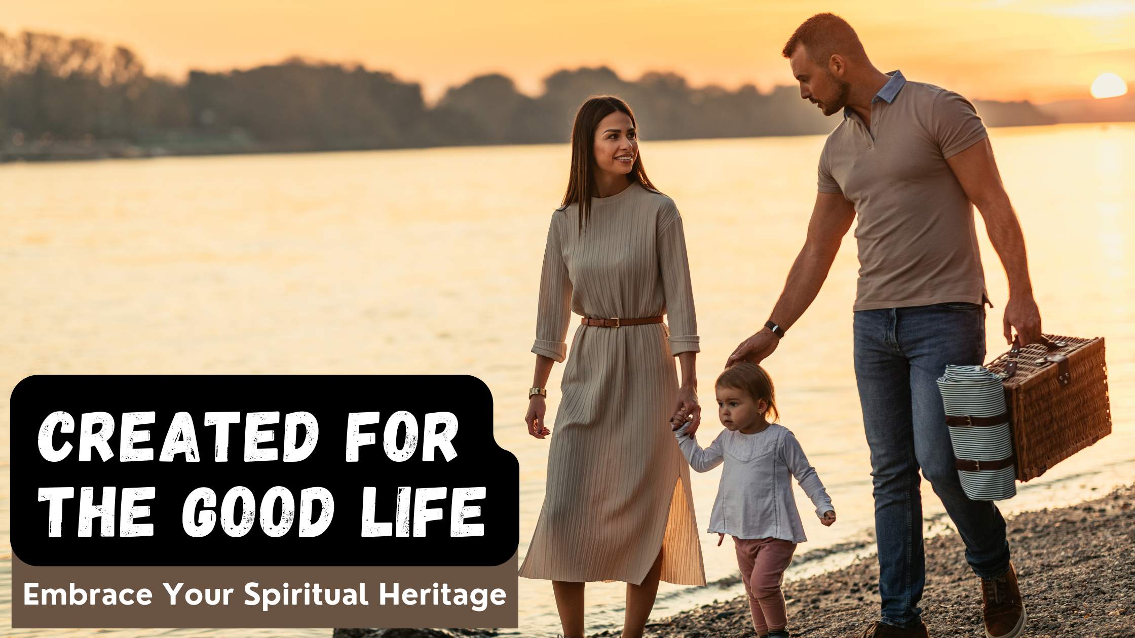Created for the Good Life: Embrace Your Spiritual Heritage