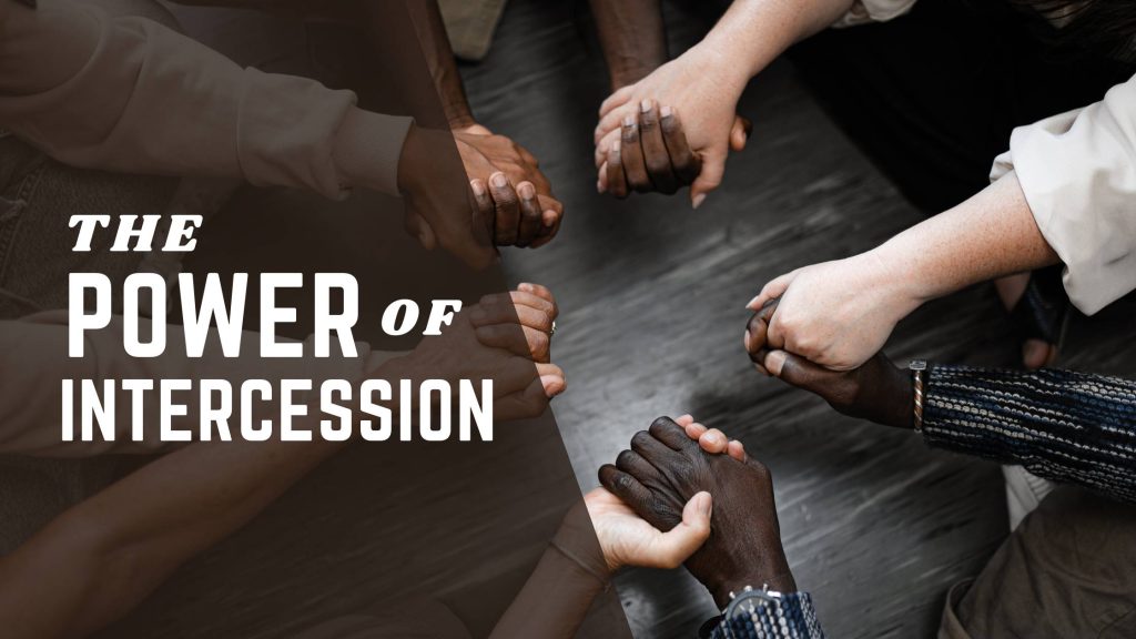 Intercession is one of the most powerful acts every Christian should engage in.